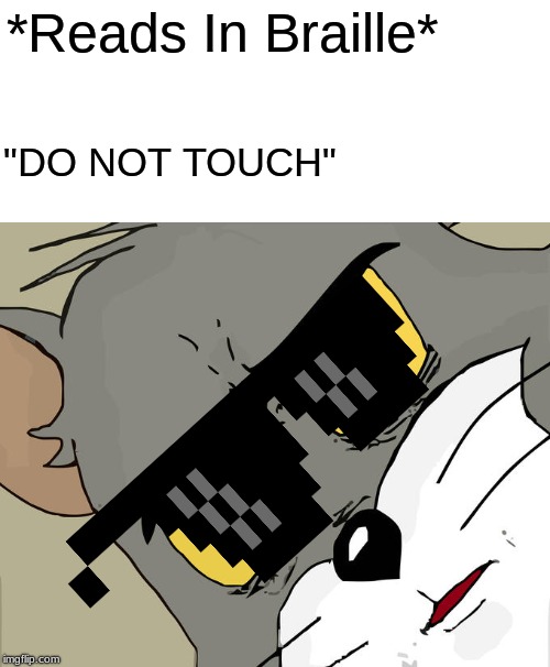Unsettled Tom Meme | *Reads In Braille*; "DO NOT TOUCH" | image tagged in memes,unsettled tom | made w/ Imgflip meme maker