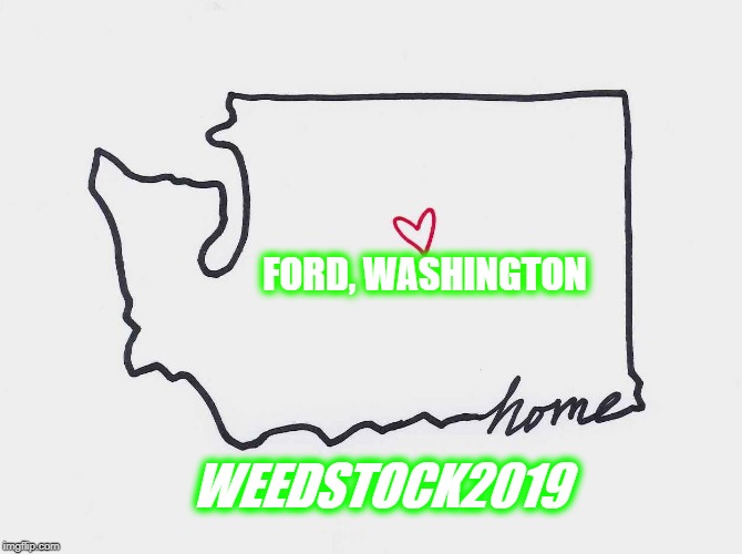 FORD, WASHINGTON WEEDSTOCK2019 | FORD, WASHINGTON; WEEDSTOCK2019 | image tagged in ford washington weedstock2019 | made w/ Imgflip meme maker