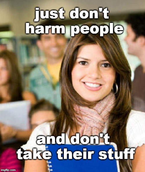 the correct way to live is not difficult to understand. | just don't harm people; and don't take their stuff | image tagged in easy lesson,be nice,stupid people,meme | made w/ Imgflip meme maker