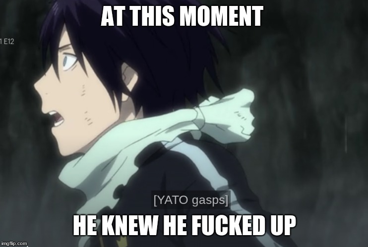 AT THIS MOMENT; HE KNEW HE FUCKED UP | made w/ Imgflip meme maker