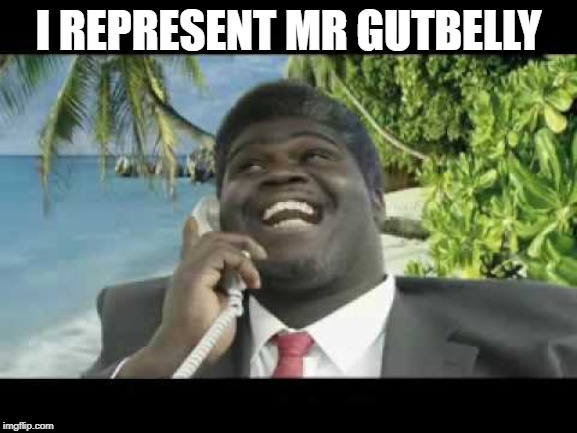 I REPRESENT MR GUTBELLY | made w/ Imgflip meme maker