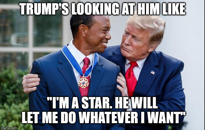Touchy Feely Trump | TRUMP'S LOOKING AT HIM LIKE; "I'M A STAR. HE WILL LET ME DO WHATEVER I WANT" | image tagged in touchy feely trump | made w/ Imgflip meme maker