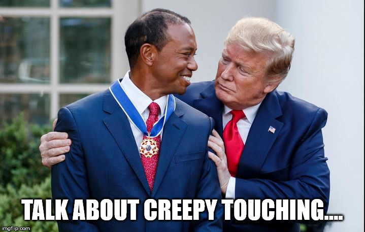 Touchy Feely Trump | TALK ABOUT CREEPY TOUCHING.... | image tagged in touchy feely trump | made w/ Imgflip meme maker