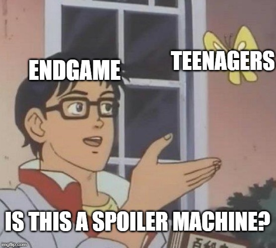 Is This A Pigeon Meme | TEENAGERS; ENDGAME; IS THIS A SPOILER MACHINE? | image tagged in memes,is this a pigeon | made w/ Imgflip meme maker