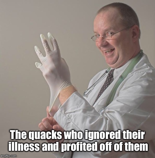 Insane Doctor | The quacks who ignored their illness and profited off of them | image tagged in insane doctor | made w/ Imgflip meme maker