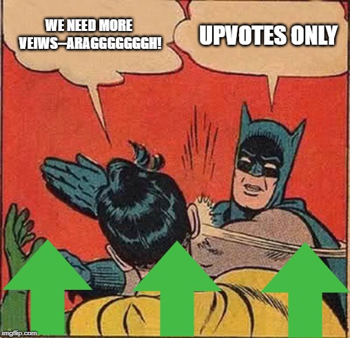 Batman Slapping Robin Meme | WE NEED MORE VEIWS--ARAGGGGGGGH! UPVOTES ONLY | image tagged in memes,batman slapping robin | made w/ Imgflip meme maker