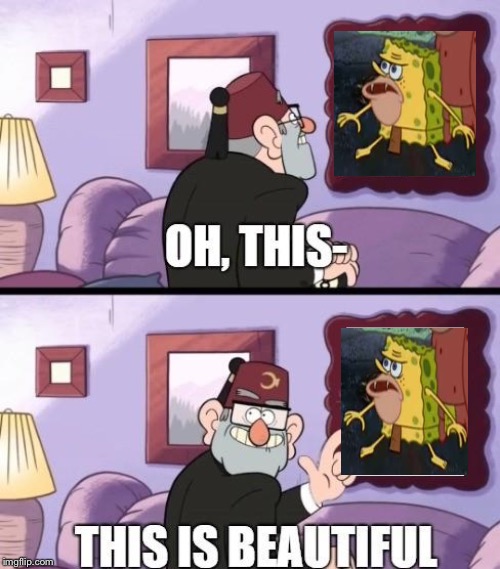 grunkle stan beautiful | image tagged in grunkle stan beautiful,spongegar,spongegar meme,spongebob squarepants | made w/ Imgflip meme maker