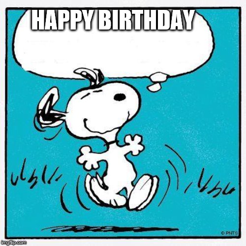 snoopy | HAPPY BIRTHDAY | image tagged in snoopy | made w/ Imgflip meme maker