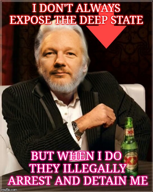 Julian Assange Dos Equis  | I DON'T ALWAYS EXPOSE THE DEEP STATE; BUT WHEN I DO THEY ILLEGALLY ARREST AND DETAIN ME | image tagged in julian assange dos equis | made w/ Imgflip meme maker