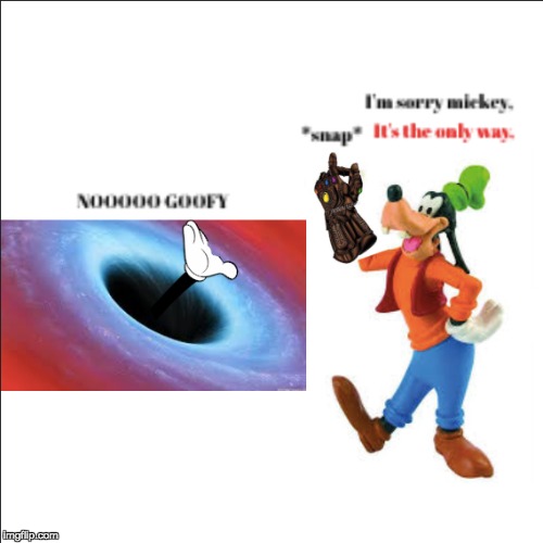 Goofy get's hold of the Infinity Gauntlet. | image tagged in infinity gauntlet | made w/ Imgflip meme maker