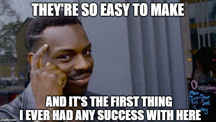 Roll Safe Think About It Meme | THEY'RE SO EASY TO MAKE AND IT'S THE FIRST THING I EVER HAD ANY SUCCESS WITH HERE | image tagged in memes,roll safe think about it | made w/ Imgflip meme maker
