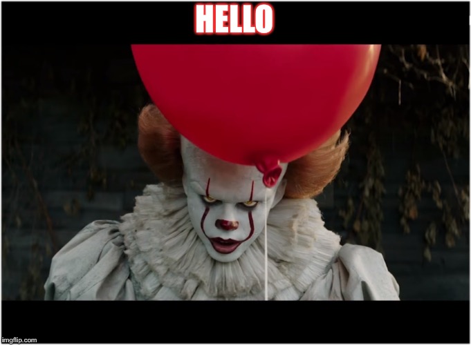 red balloon clown | HELLO | image tagged in red balloon clown | made w/ Imgflip meme maker