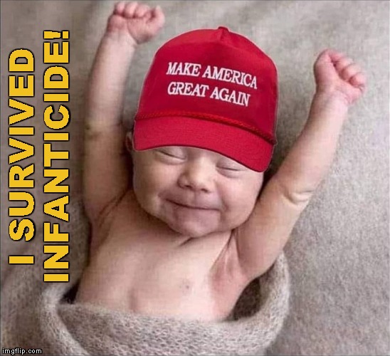 I made it! They didn't get me! | I SURVIVED INFANTICIDE! | image tagged in memes,abortion | made w/ Imgflip meme maker