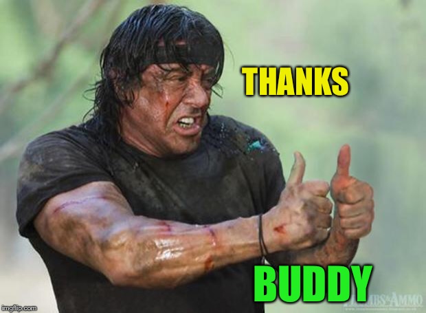 Thumbs Up Rambo | THANKS BUDDY | image tagged in thumbs up rambo | made w/ Imgflip meme maker