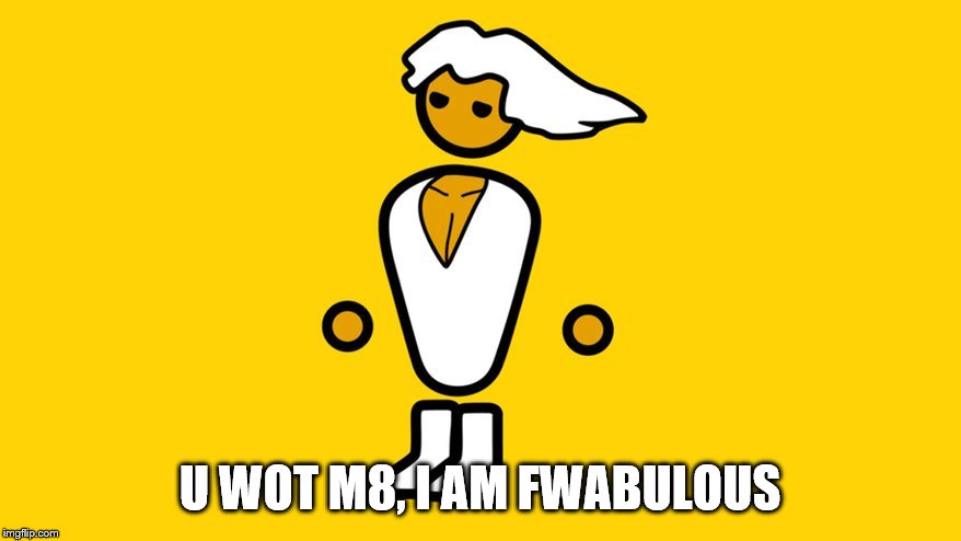 PC Master Race | U WOT M8, I AM FWABULOUS | image tagged in pc master race | made w/ Imgflip meme maker