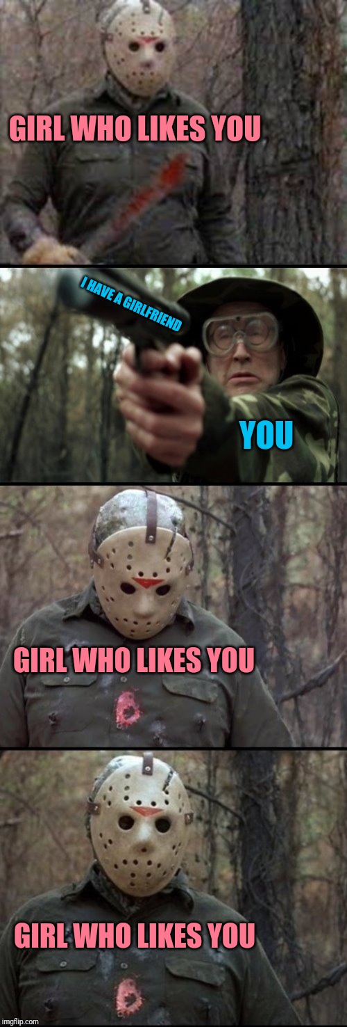 X Vs Y | GIRL WHO LIKES YOU; I HAVE A GIRLFRIEND; YOU; GIRL WHO LIKES YOU; GIRL WHO LIKES YOU | image tagged in x vs y | made w/ Imgflip meme maker