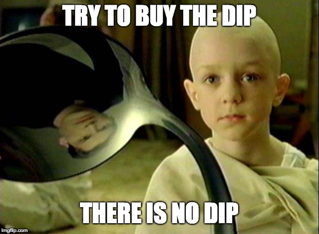 Spoon matrix | TRY TO BUY THE DIP; THERE IS NO DIP | image tagged in spoon matrix,Bitcoin | made w/ Imgflip meme maker