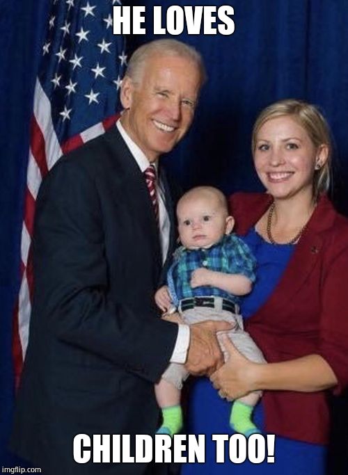 Biden gropes a baby | HE LOVES CHILDREN TOO! | image tagged in biden gropes a baby | made w/ Imgflip meme maker