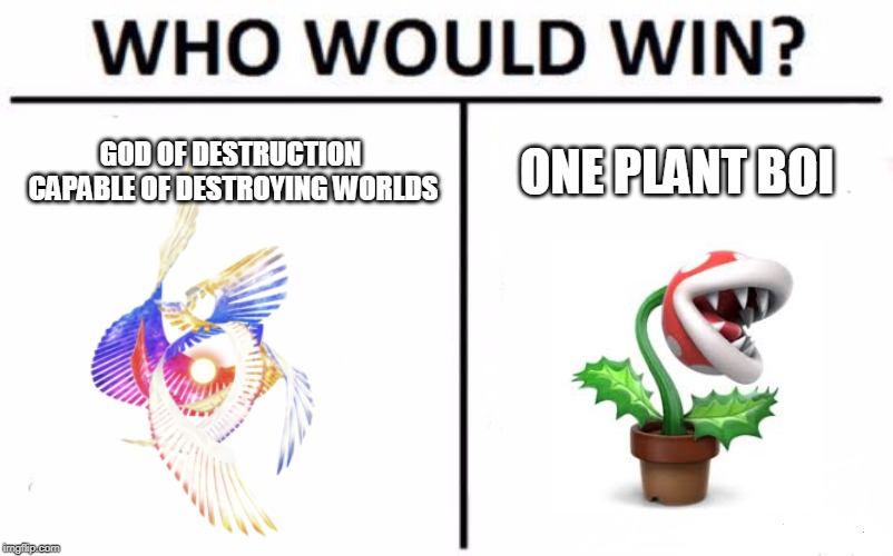 World of bite | GOD OF DESTRUCTION CAPABLE OF DESTROYING WORLDS; ONE PLANT BOI | image tagged in memes,who would win | made w/ Imgflip meme maker