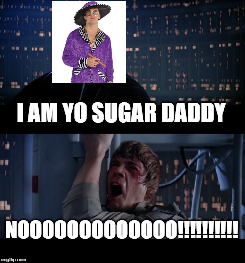Star Wars Sugar Daddy... | I AM YO SUGAR DADDY; NOOOOOOOOOOOOO!!!!!!!!!! | image tagged in memes,star wars no | made w/ Imgflip meme maker