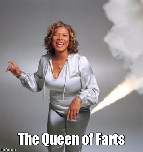 Queen Latifa Farting | The Queen of Farts | image tagged in queen latifa farting,memes | made w/ Imgflip meme maker