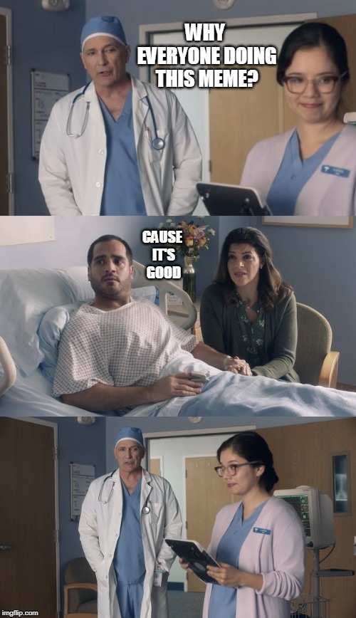 Just OK Surgeon commercial | WHY EVERYONE DOING THIS MEME? CAUSE IT'S GOOD | image tagged in just ok surgeon commercial | made w/ Imgflip meme maker
