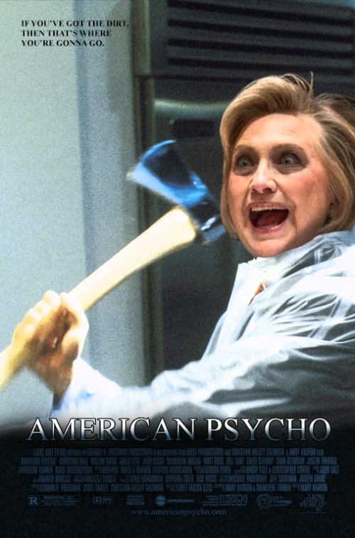 If You've Got The Dirt, Then That's Where You're Gonna Go | image tagged in hillary,hillary clinton,american psycho,politics,political meme,movie poster | made w/ Imgflip meme maker