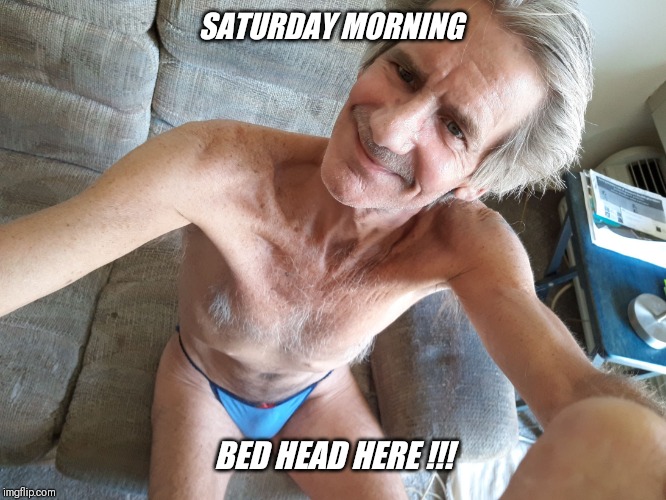 SATURDAY MORNING BED HEAD HERE !!! | made w/ Imgflip meme maker