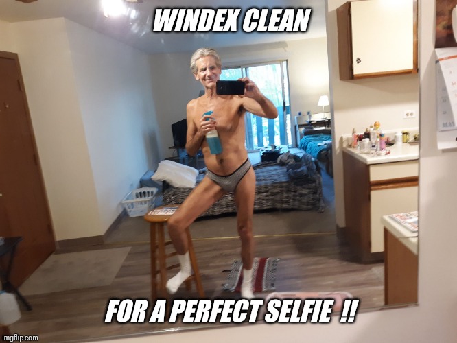 WINDEX CLEAN FOR A PERFECT SELFIE  !! | made w/ Imgflip meme maker