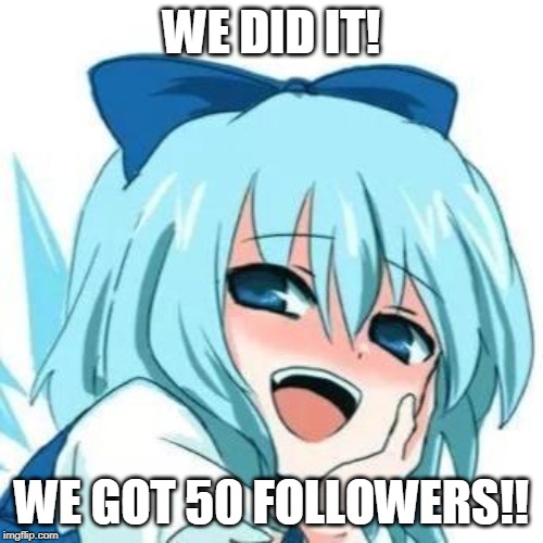 i see whta you did there anime meme | WE DID IT! WE GOT 50 FOLLOWERS!! | image tagged in i see whta you did there anime meme | made w/ Imgflip meme maker