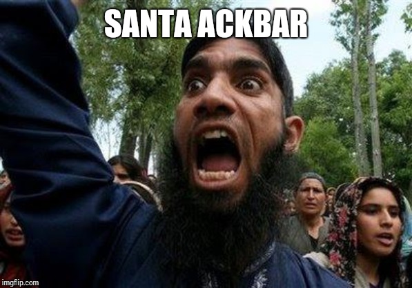 Angry Muslim | SANTA ACKBAR | image tagged in angry muslim | made w/ Imgflip meme maker