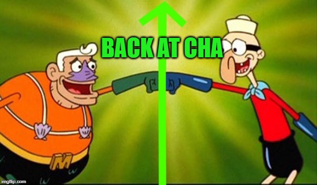 mermaidman and barnacle boy | BACK AT CHA | image tagged in mermaidman and barnacle boy | made w/ Imgflip meme maker