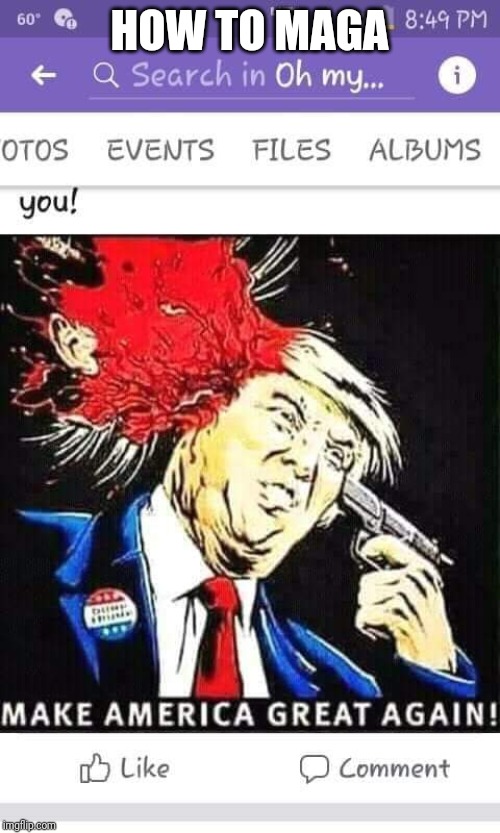 Memes | HOW TO MAGA | image tagged in creepy condescending wonka | made w/ Imgflip meme maker