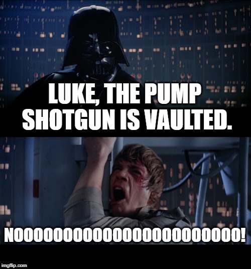 Star Wars No |  LUKE, THE PUMP SHOTGUN IS VAULTED. NOOOOOOOOOOOOOOOOOOOOOOO! | image tagged in memes,star wars no | made w/ Imgflip meme maker