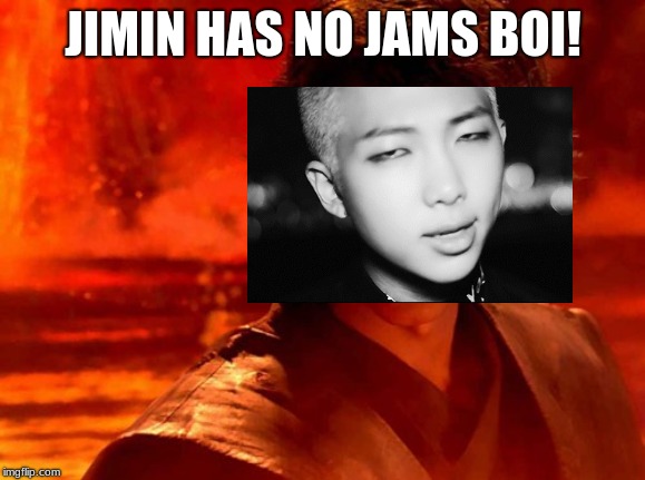 JIMIN HAS NO JAMS BOI! | image tagged in kpop fans be like,bts,you underestimate my power,memes | made w/ Imgflip meme maker