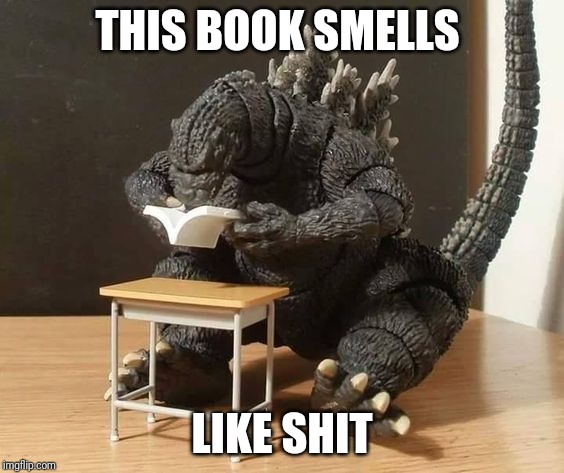 Godzilla understanding | THIS BOOK SMELLS; LIKE SHIT | image tagged in godzilla understanding | made w/ Imgflip meme maker