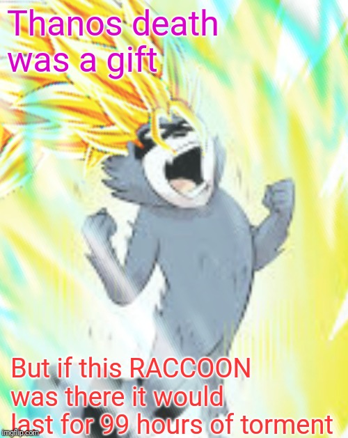 Garfield's training day | Thanos death was a gift; But if this RACCOON was there it would last for 99 hours of torment | image tagged in super saiyan | made w/ Imgflip meme maker