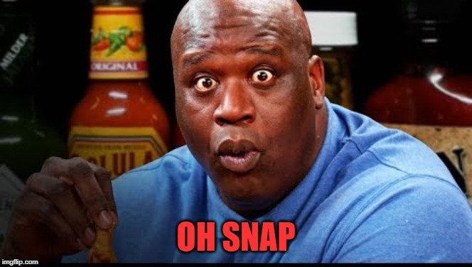 Shaq Eats Wings | OH SNAP | image tagged in shaq eats wings | made w/ Imgflip meme maker