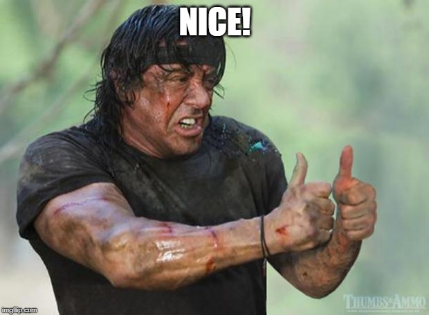 Thumbs Up Rambo | NICE! | image tagged in thumbs up rambo | made w/ Imgflip meme maker