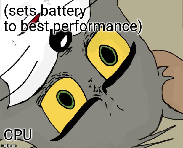 Unsettled Tom | (sets battery to best performance); CPU | image tagged in memes,unsettled tom | made w/ Imgflip meme maker