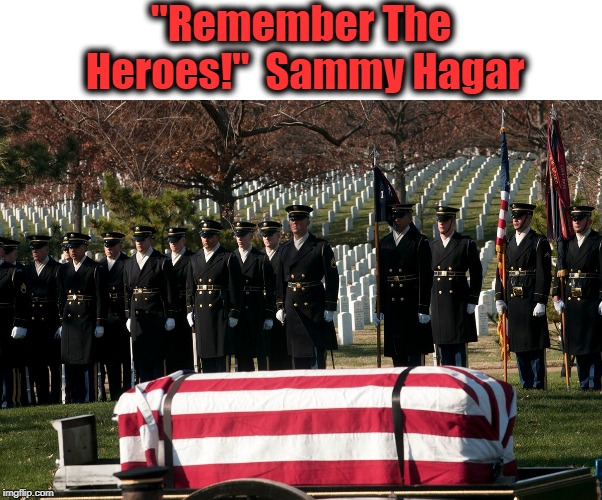 "Remember The Heroes!"  Sammy Hagar | made w/ Imgflip meme maker