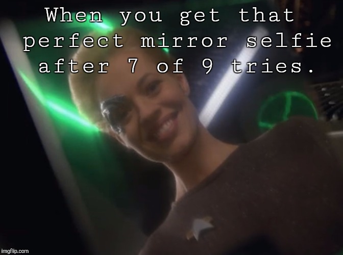 Seven Selfie | When you get that perfect mirror selfie after 7 of 9 tries. | image tagged in seven selfie,memes | made w/ Imgflip meme maker