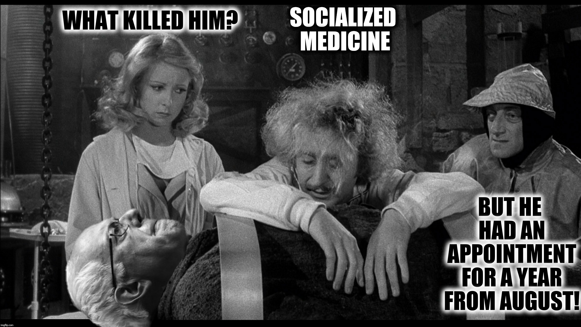Bad Photoshop Sunday presents:  Feel the Bern | SOCIALIZED MEDICINE; WHAT KILLED HIM? BUT HE HAD AN APPOINTMENT FOR A YEAR FROM AUGUST! | image tagged in bad photoshop sunday,young frankenstein,bernie sanders | made w/ Imgflip meme maker