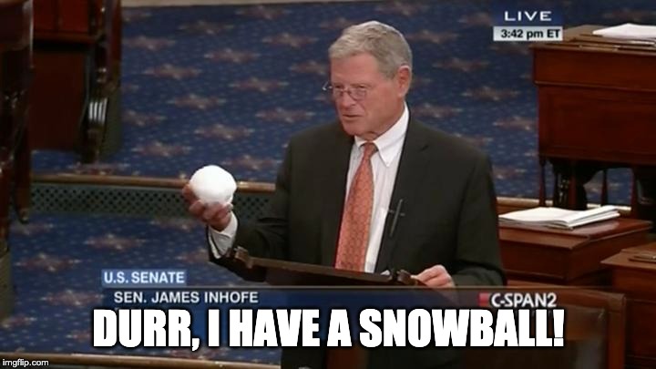 DURR, I HAVE A SNOWBALL! | made w/ Imgflip meme maker