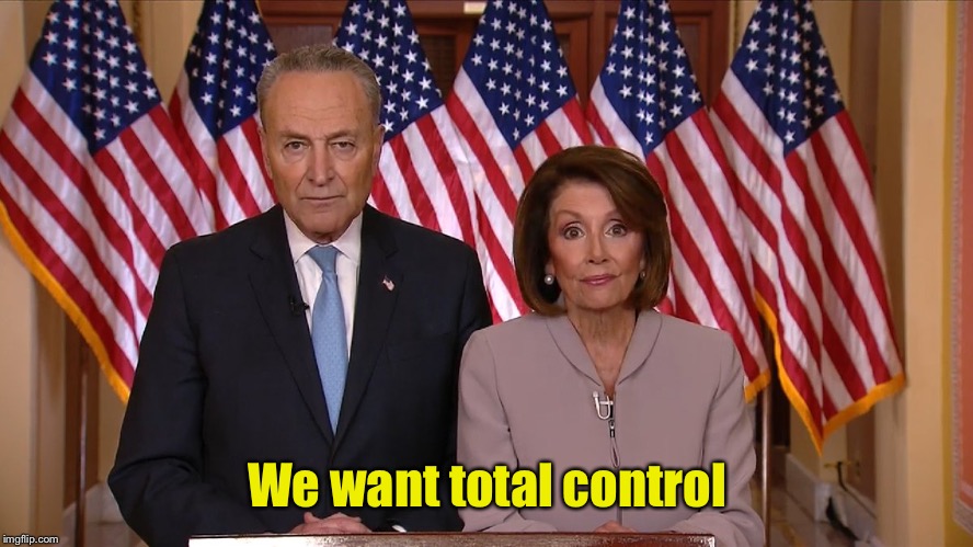 Chuck and Nancy | We want total control | image tagged in chuck and nancy | made w/ Imgflip meme maker