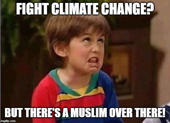 children imature | FIGHT CLIMATE CHANGE? BUT THERE'S A MUSLIM OVER THERE! | image tagged in children imature | made w/ Imgflip meme maker