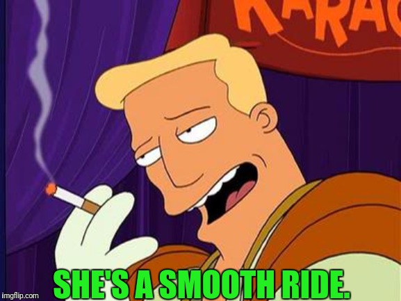 SHE'S A SMOOTH RIDE. | made w/ Imgflip meme maker