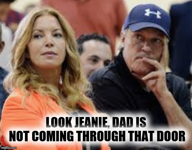 Nepotism | LOOK JEANIE, DAD IS NOT COMING THROUGH THAT DOOR | image tagged in lakers,nba memes,lebron james,frank vogel | made w/ Imgflip meme maker