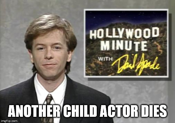 David Spade: Hollywood Minute | ANOTHER CHILD ACTOR DIES | image tagged in david spade hollywood minute | made w/ Imgflip meme maker