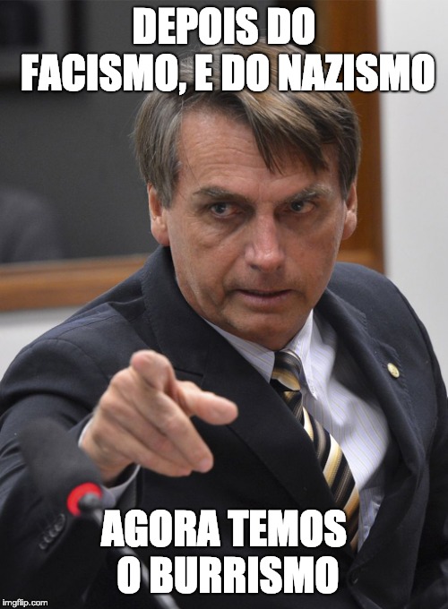 Bolsonaro | DEPOIS DO FACISMO, E DO NAZISMO; AGORA TEMOS O BURRISMO | image tagged in bolsonaro,burro | made w/ Imgflip meme maker